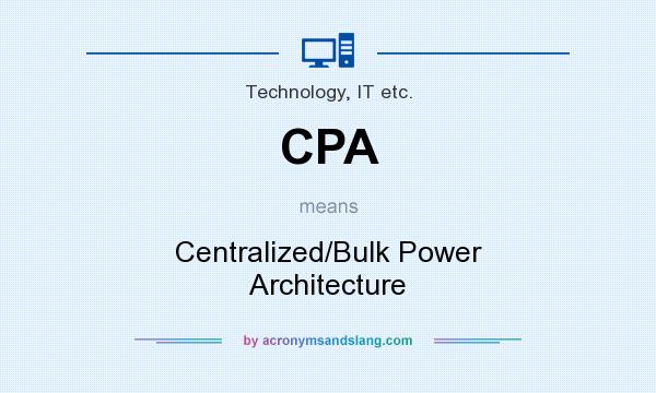 What does CPA mean? It stands for Centralized/Bulk Power Architecture