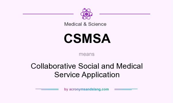 What does CSMSA mean? It stands for Collaborative Social and Medical Service Application