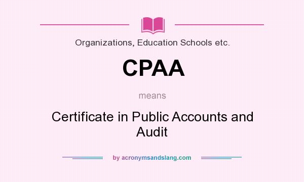 What does CPAA mean? It stands for Certificate in Public Accounts and Audit