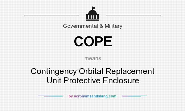 What does COPE mean? It stands for Contingency Orbital Replacement Unit Protective Enclosure