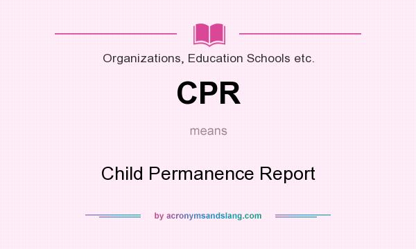 What does CPR mean? It stands for Child Permanence Report