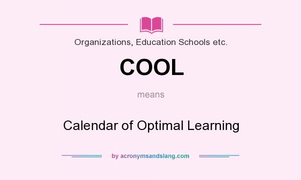 What does COOL mean? It stands for Calendar of Optimal Learning