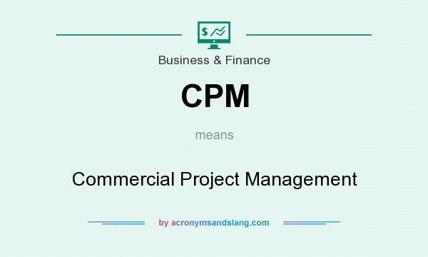 What does CPM mean? It stands for Commercial Project Management
