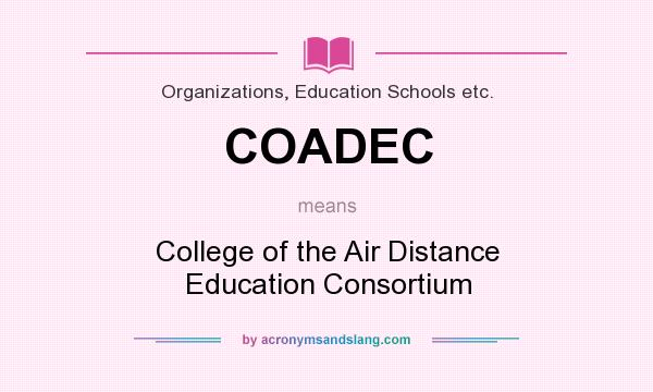 What does COADEC mean? It stands for College of the Air Distance Education Consortium