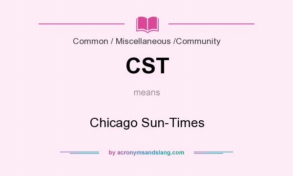What does CST mean? It stands for Chicago Sun-Times