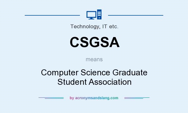 What does CSGSA mean? It stands for Computer Science Graduate Student Association