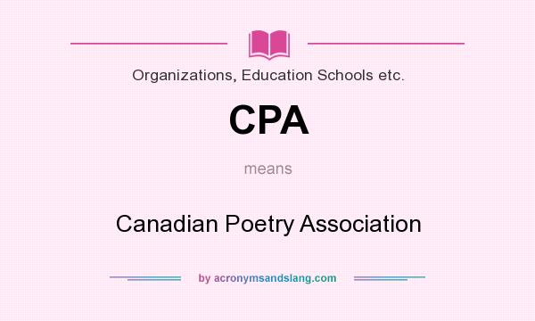 What does CPA mean? It stands for Canadian Poetry Association