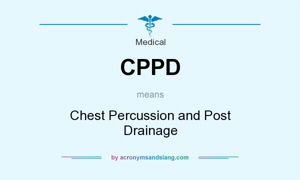 What does CPPD mean? It stands for Chest Percussion and Post Drainage