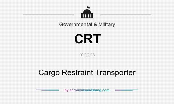 What does CRT mean? It stands for Cargo Restraint Transporter