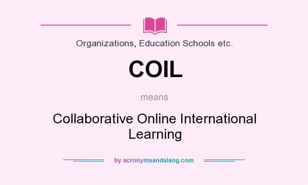 What does COIL mean? It stands for Collaborative Online International Learning