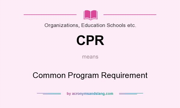 What does CPR mean? It stands for Common Program Requirement