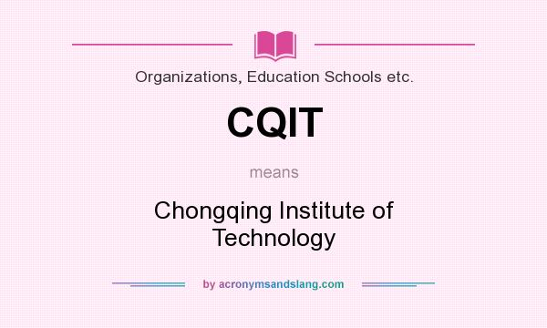 What does CQIT mean? It stands for Chongqing Institute of Technology