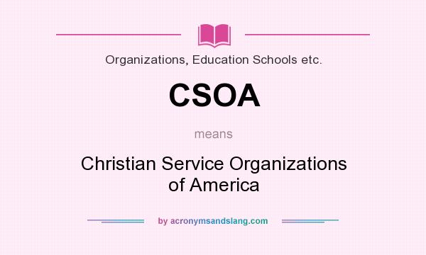 What does CSOA mean? It stands for Christian Service Organizations of America