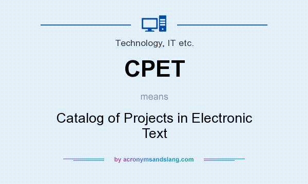 What does CPET mean? It stands for Catalog of Projects in Electronic Text