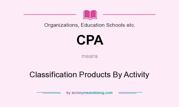What does CPA mean? It stands for Classification Products By Activity