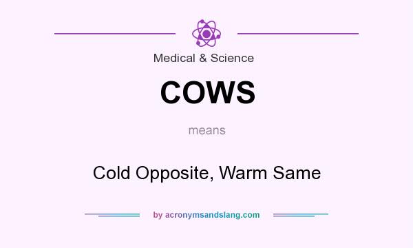 What does COWS mean? It stands for Cold Opposite, Warm Same