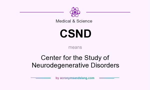 What does CSND mean? It stands for Center for the Study of Neurodegenerative Disorders