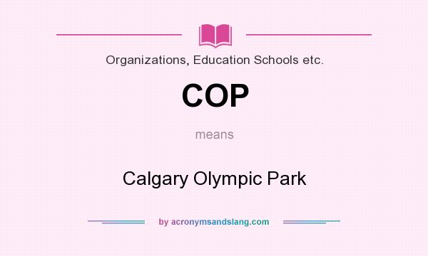 What does COP mean? It stands for Calgary Olympic Park