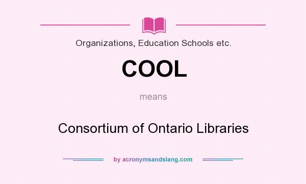 What does COOL mean? It stands for Consortium of Ontario Libraries