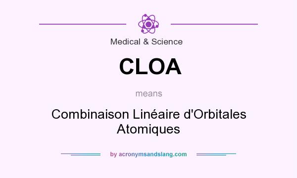 What does CLOA mean? It stands for Combinaison Linéaire d`Orbitales Atomiques