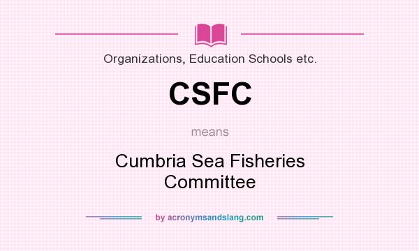 What does CSFC mean? It stands for Cumbria Sea Fisheries Committee