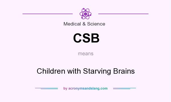 What does CSB mean? It stands for Children with Starving Brains