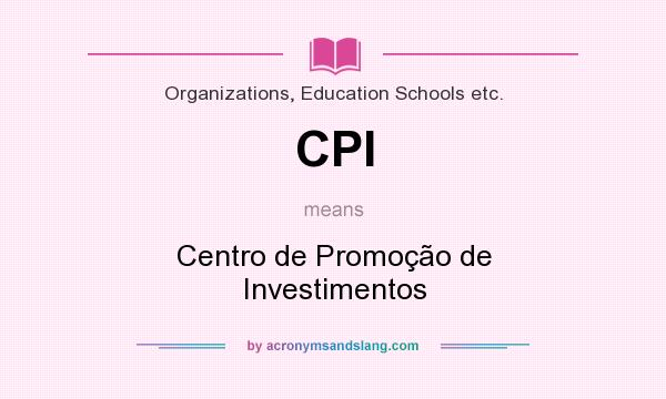 What does CPI mean? It stands for Centro de Promoção de Investimentos
