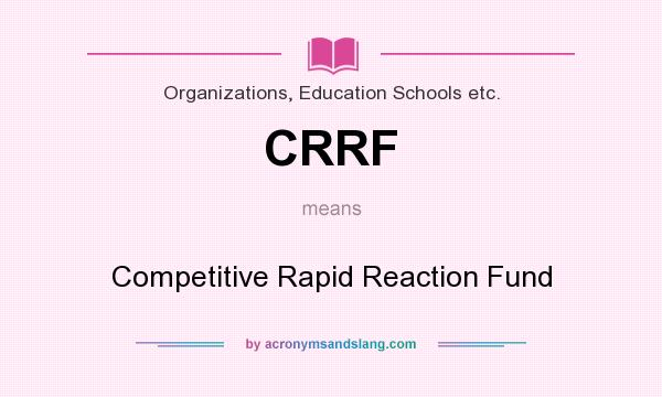 What does CRRF mean? It stands for Competitive Rapid Reaction Fund
