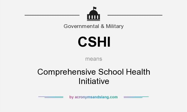 What does CSHI mean? It stands for Comprehensive School Health Initiative