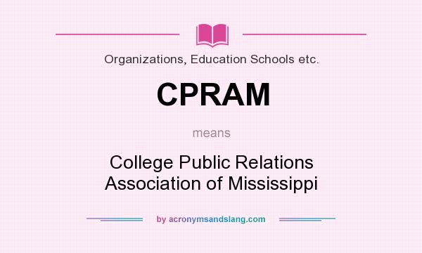 What does CPRAM mean? It stands for College Public Relations Association of Mississippi