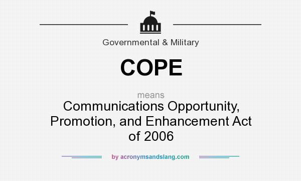 What does COPE mean? It stands for Communications Opportunity, Promotion, and Enhancement Act of 2006