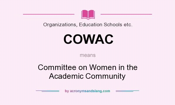 What does COWAC mean? It stands for Committee on Women in the Academic Community