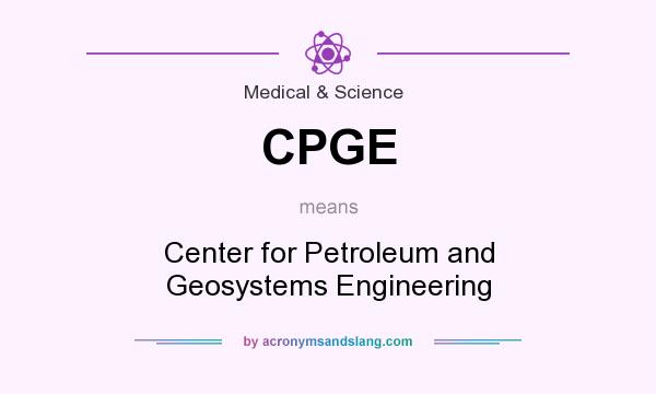 What does CPGE mean? It stands for Center for Petroleum and Geosystems Engineering