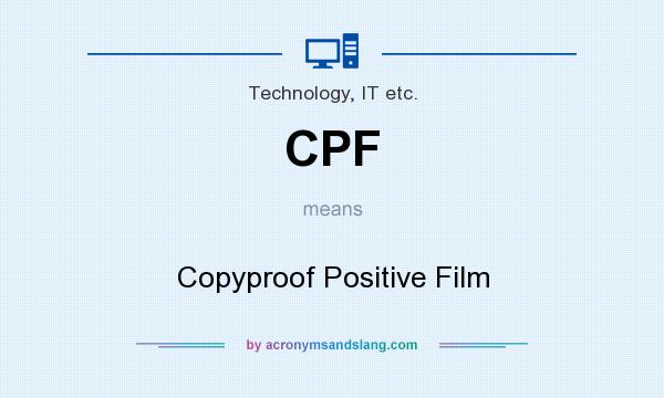 What does CPF mean? It stands for Copyproof Positive Film