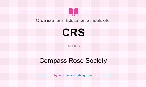What does CRS mean? It stands for Compass Rose Society