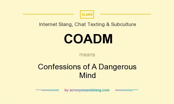 What does COADM mean? It stands for Confessions of A Dangerous Mind