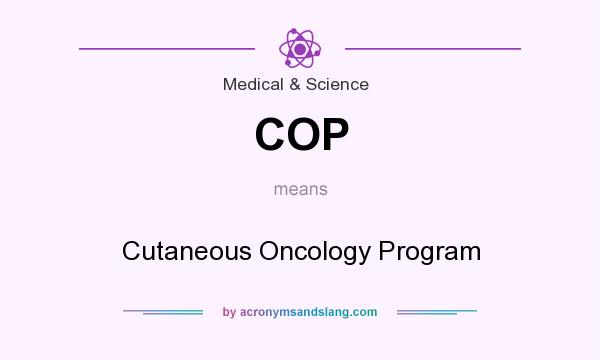 What does COP mean? It stands for Cutaneous Oncology Program