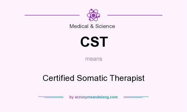 What does CST mean? It stands for Certified Somatic Therapist