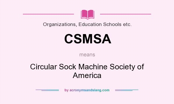 What does CSMSA mean? It stands for Circular Sock Machine Society of America