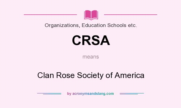 What does CRSA mean? It stands for Clan Rose Society of America
