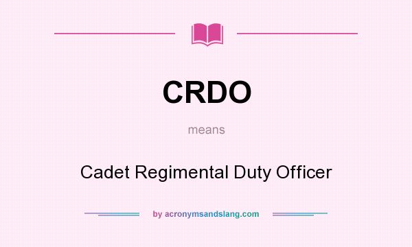 What does CRDO mean? It stands for Cadet Regimental Duty Officer