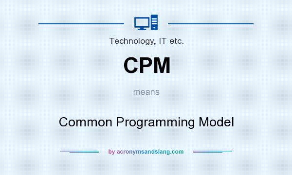 What does CPM mean? It stands for Common Programming Model