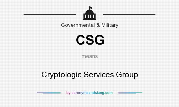 What does CSG mean? It stands for Cryptologic Services Group