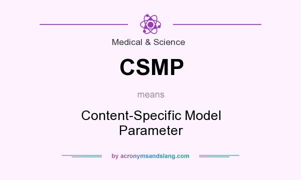 What does CSMP mean? It stands for Content-Specific Model Parameter