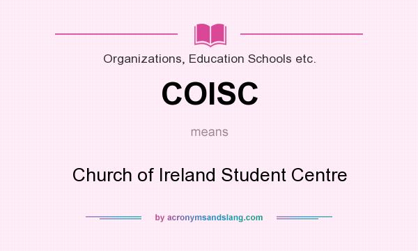 What does COISC mean? It stands for Church of Ireland Student Centre