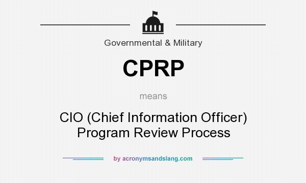 What does CPRP mean? It stands for CIO (Chief Information Officer) Program Review Process