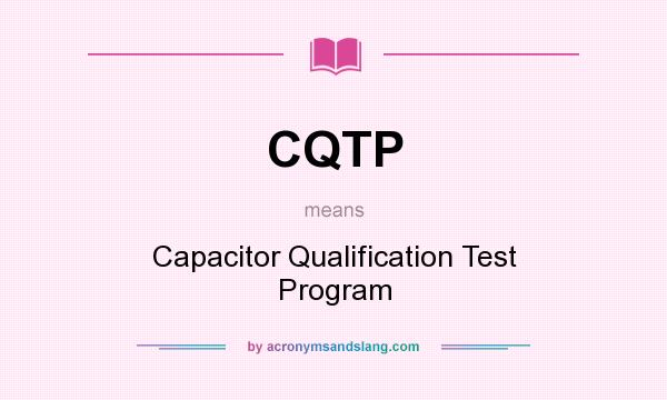 What does CQTP mean? It stands for Capacitor Qualification Test Program