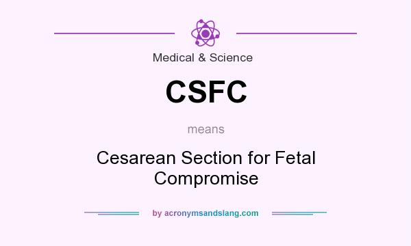 What does CSFC mean? It stands for Cesarean Section for Fetal Compromise