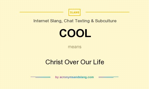 What does COOL mean? It stands for Christ Over Our Life