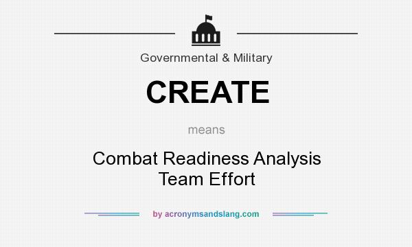 What does CREATE mean? It stands for Combat Readiness Analysis Team Effort